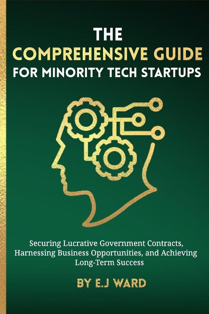 The Comprehensive Guide for Minority Tech Startups Securing Lucrative Government Contracts Harnessing Business Opportunities and Achieving Long-Term Success