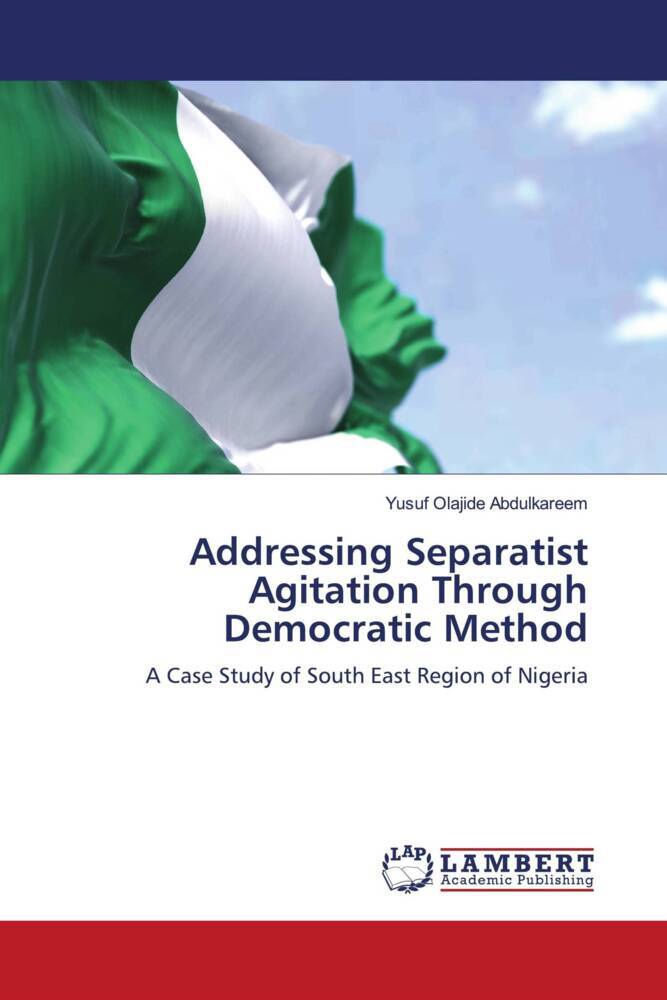 Addressing Separatist Agitation Through Democratic Method