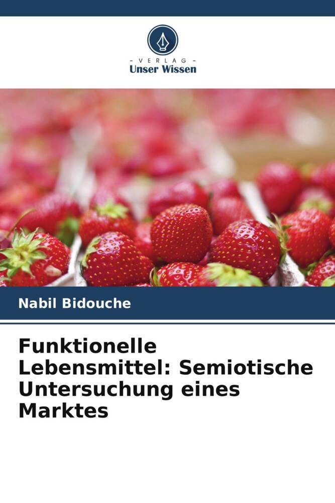 Funktionelle Lebensmittel: Semiotische Untersuchung eines Marktes