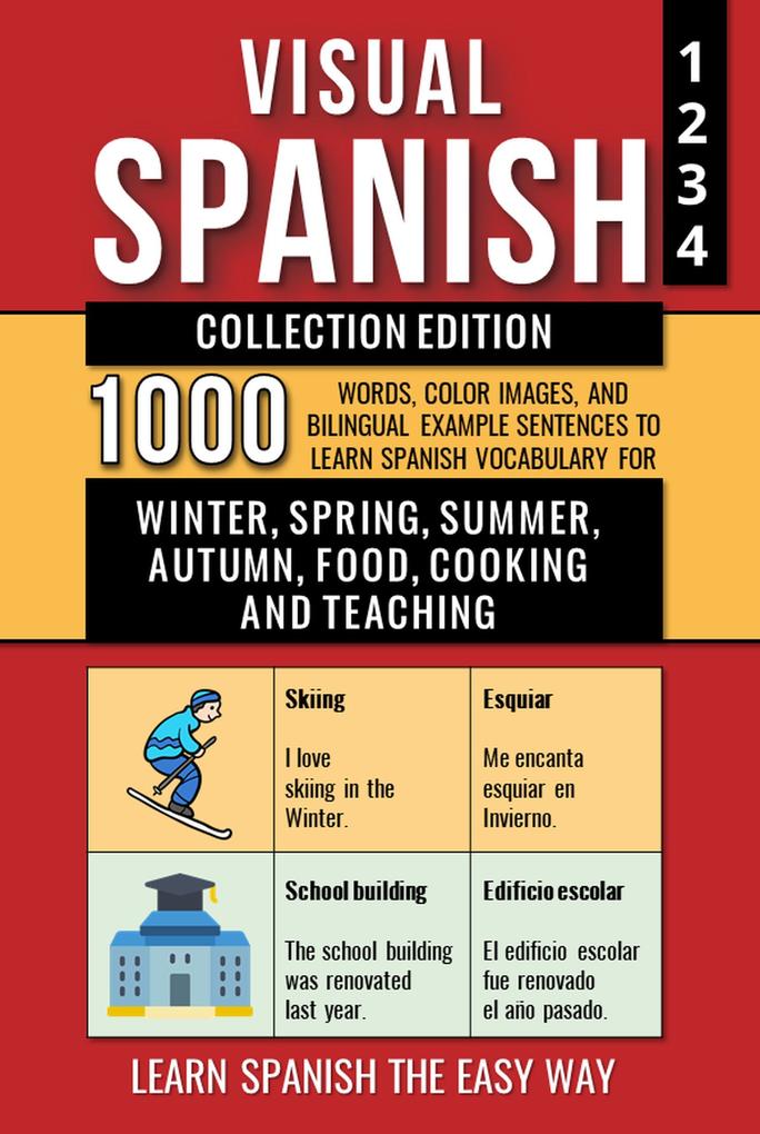 Visual Spanish - Collection Edition - 1.000 Words 1.000 Color Images and 1.000 Bilingual Example Sentences to Learn Spanish Vocabulary about Winter Spring Summer Autumn Food Cooking and Teaching