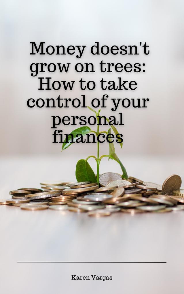 Money doesn‘t grow on trees: How to take control of your personal finances
