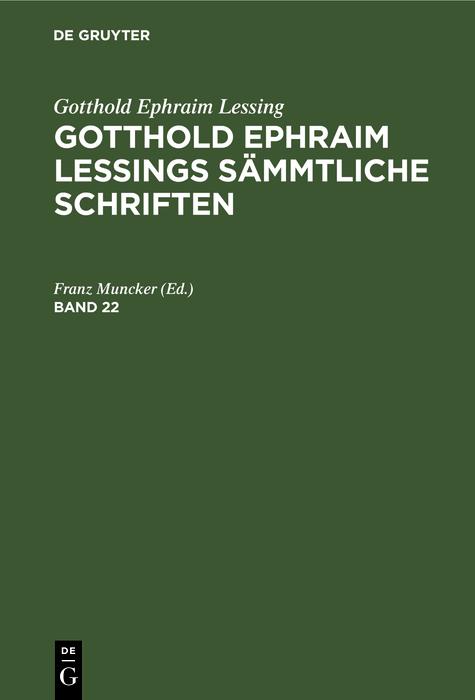 Gotthold Ephraim Lessing: Gotthold Ephraim Lessings Sämmtliche Schriften. Band 22