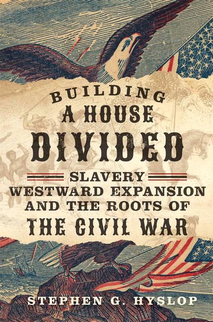 Building a House Divided: Slavery Westward Expansion and the Roots of the Civil War