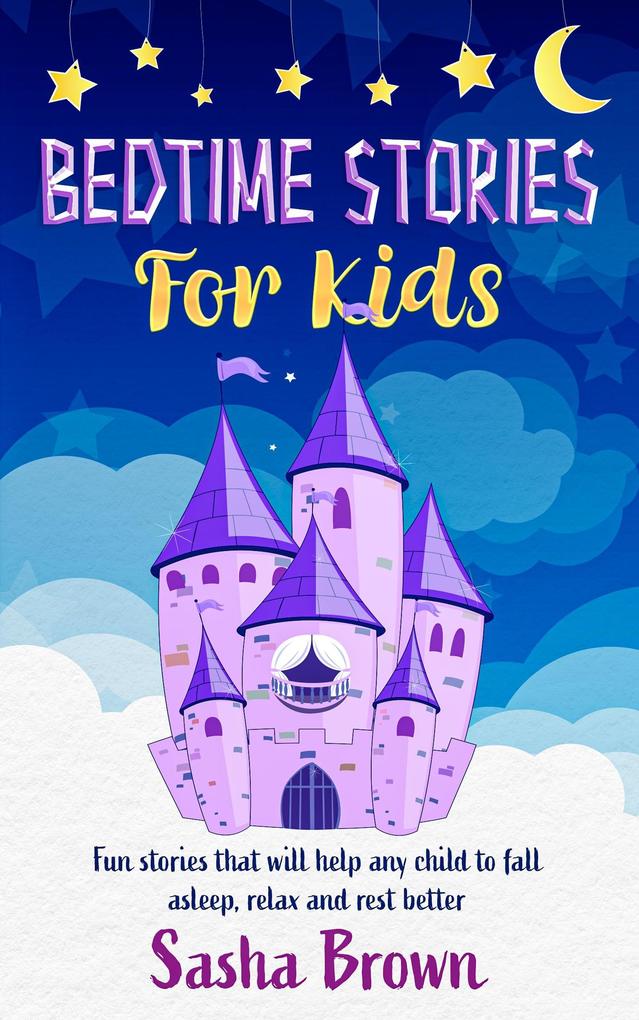Bedtime Stories For Kids: Fun Stories that will help any child to fall asleep relax and rest better (Bedtime Stories For Kids: Dragons Pirates Fairies Princesses Animals and more... #1)