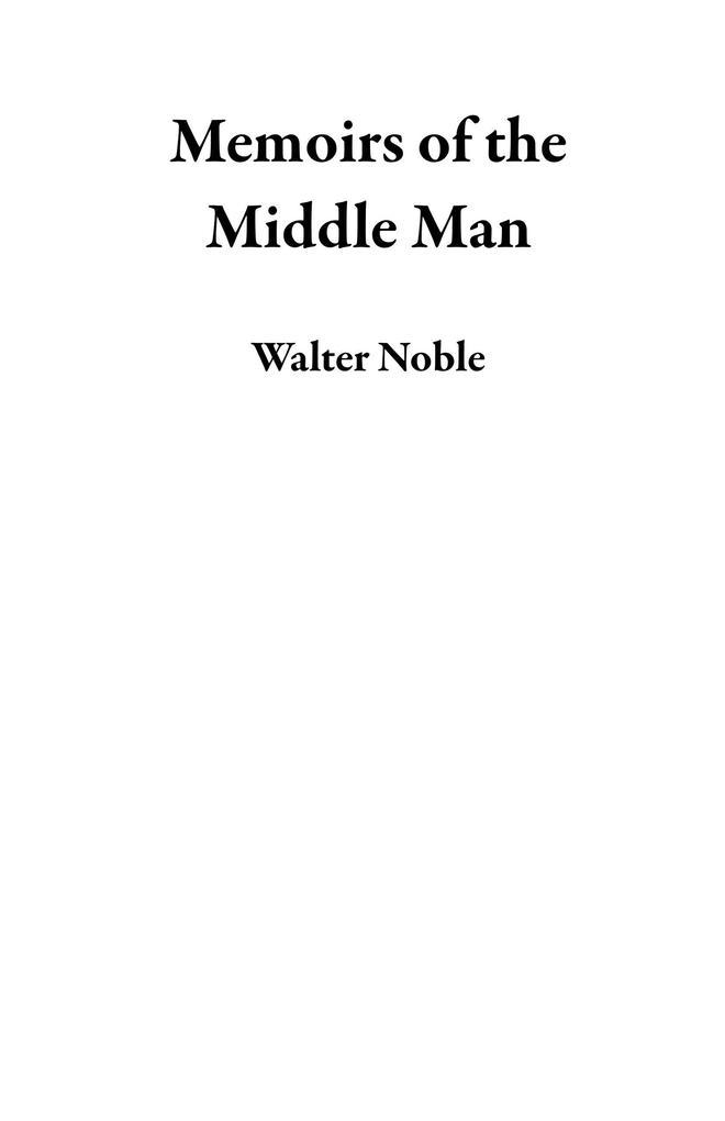 Memoirs of the Middle Man