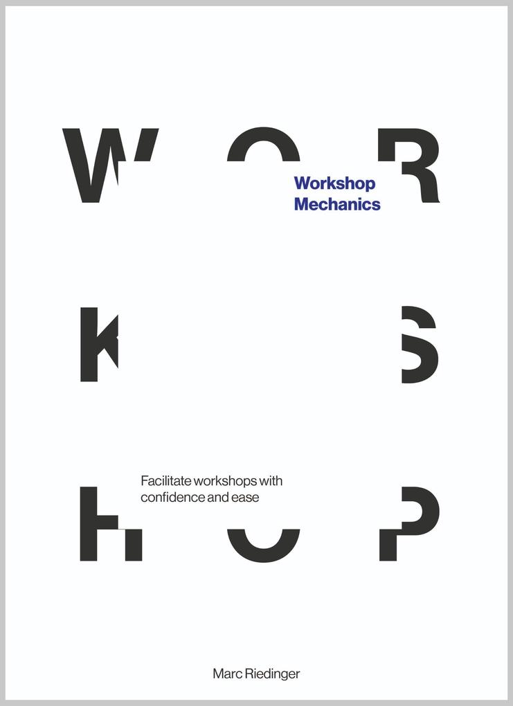 Workshop Mechanics: Facilitate workshops with confidence and ease