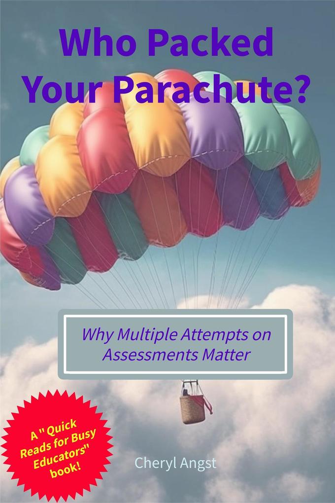Who Packed Your Parachute? Why Multiple Attempts on Assessments Matter (Quick Reads for Busy Educators)