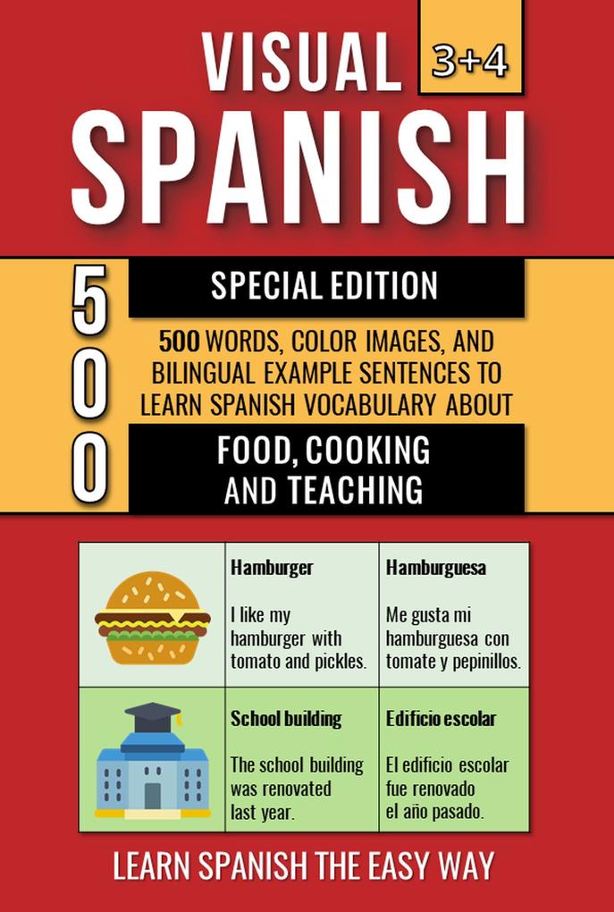 Visual Spanish 3+4 Special Edition - 500 Words 500 Color Images and 500 Bilingual Example Sentences to Learn Spanish Vocabulary about Food Cooking and Teaching