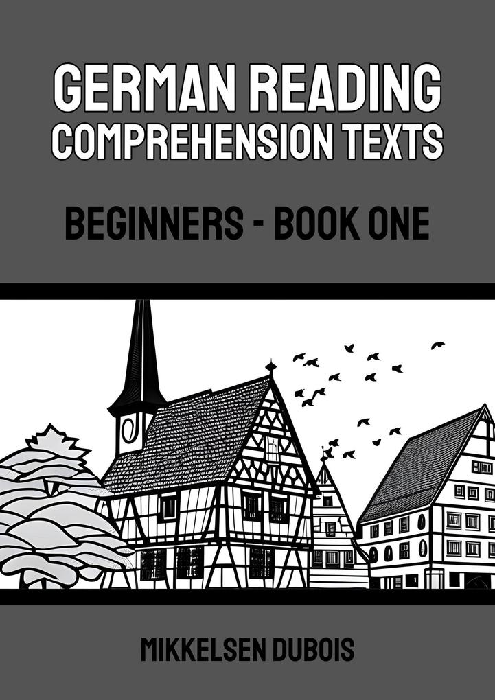 German Reading Comprehension Texts: Beginners - Book One (German Reading Comprehension Texts for Beginners)