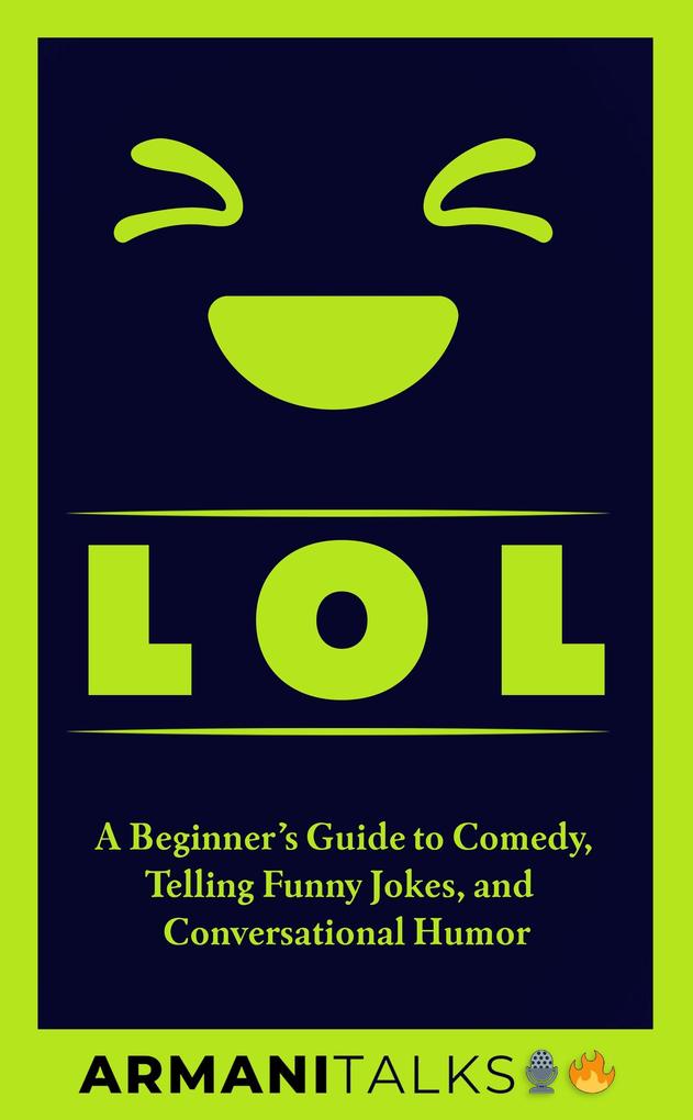 LOL: A Beginner‘s Guide to Comedy Telling Funny Jokes and Conversational Humor