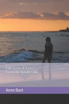 Life Love & Loss: From the Inside Out