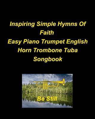 Inspiring Simple Hymns Of Faith Easy Piano Trumpet English Horn Trombone Tuba Songbook