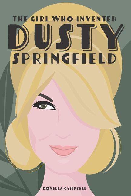 The Girl Who Invented Dusty Springfield: The Story of Mary O‘Brien