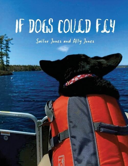 If Dogs Could Fly‘ by Sailor Jones and Ally Jones