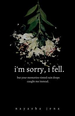 i‘m sorry i fell