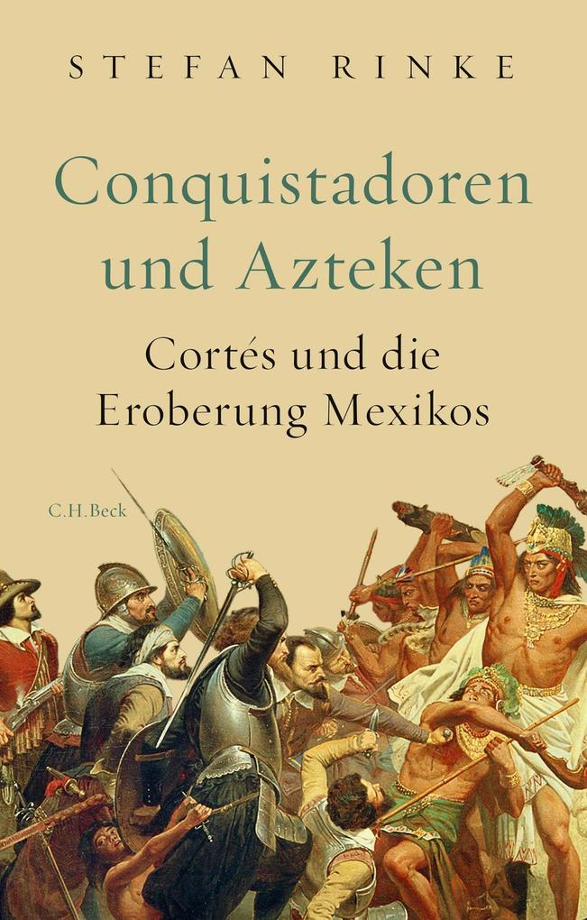Conquistadoren und Azteken - Stefan Rinke