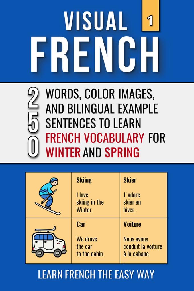 Visual French 1 - Winter and Spring - 250 Words 250 Images and 250 Examples Sentences to Learn French the Easy Way