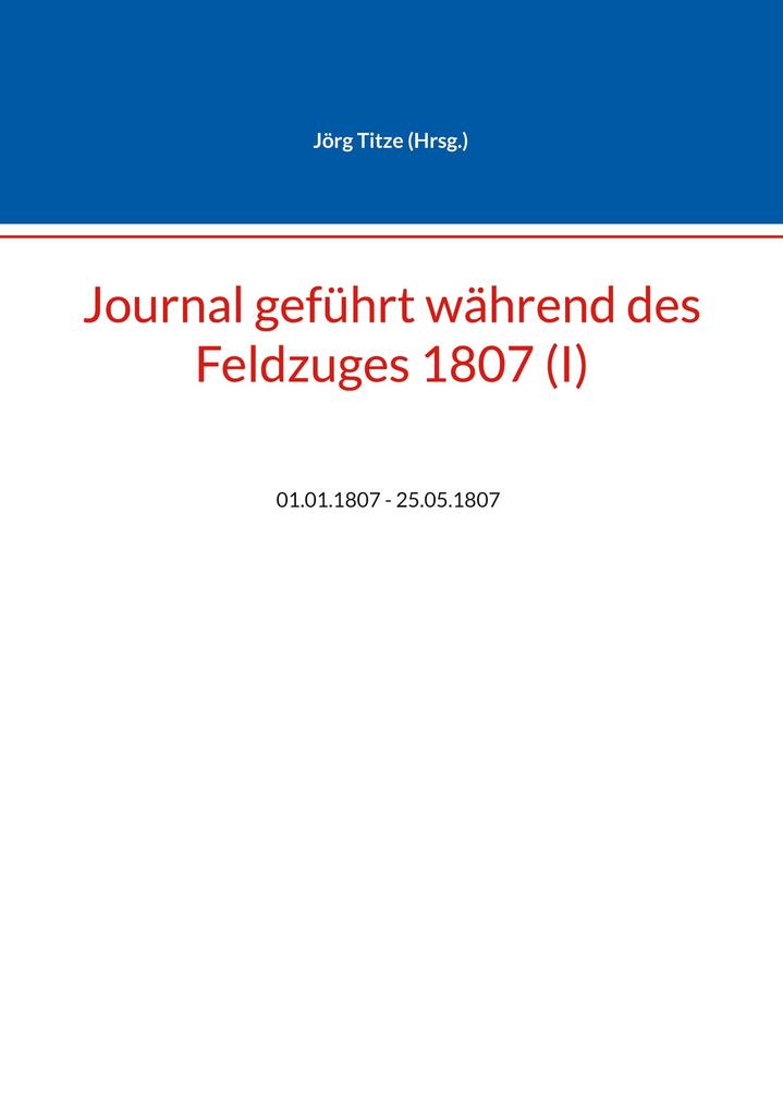 Journal geführt während des Feldzuges 1807 (I)