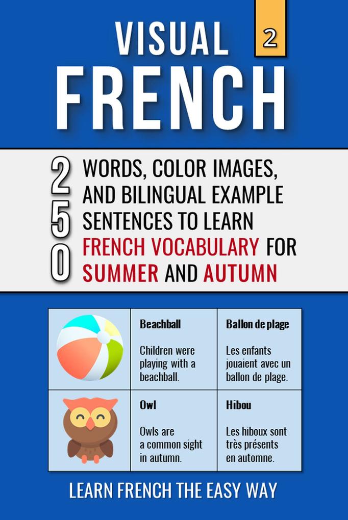 Visual French 2 - Summer and Autumn - 250 Words 250 Images and 250 Examples Sentences to Learn French the Easy Way