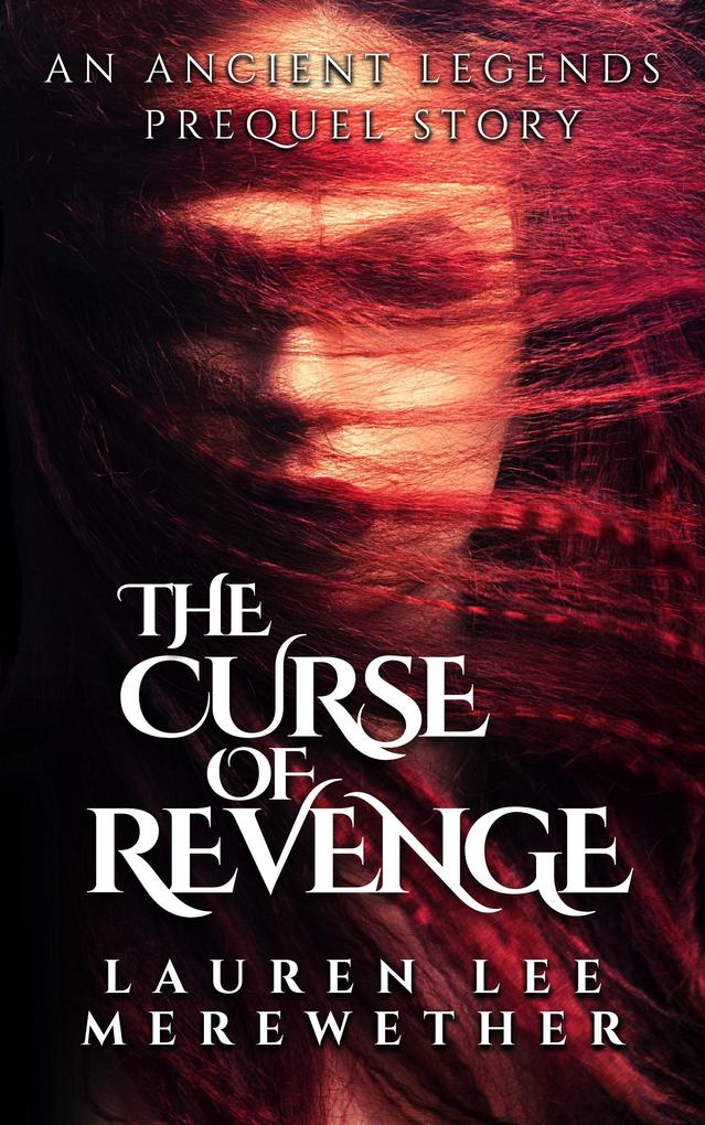 The Curse of Revenge: An Ancient Legends Prequel