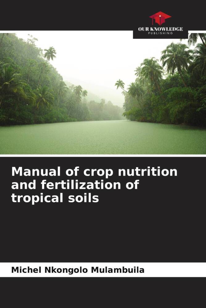 Manual of crop nutrition and fertilization of tropical soils