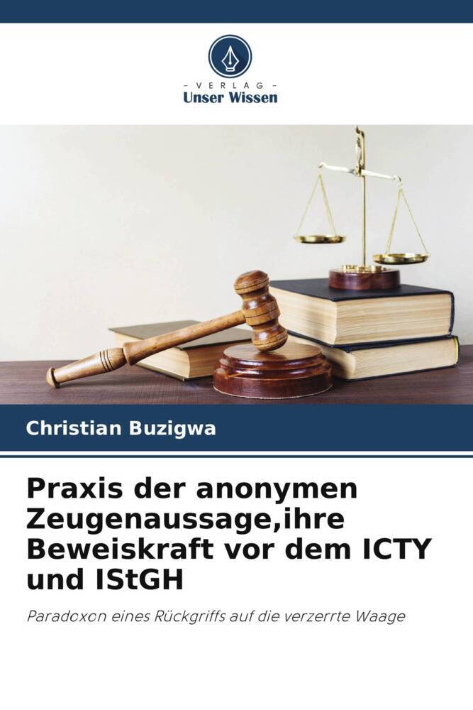 Praxis der anonymen Zeugenaussageihre Beweiskraft vor dem ICTY und IStGH