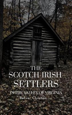 The Scotch-Irish Settlers in the Valley of Virginia
