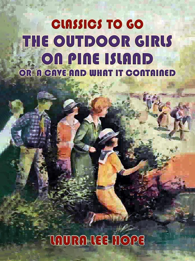 The Outdoor Girls On Pine Island Or A Cave and what it Contained