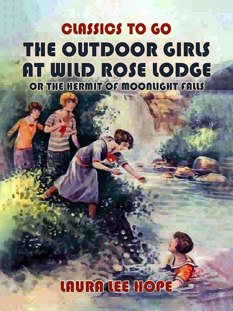 The Outdoor Girls At Wild Rose Lodge Or The Hermit Of Moonlight Falls