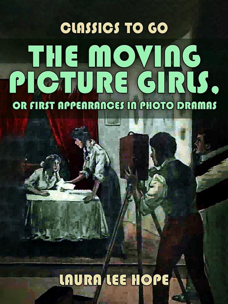The Moving Picture Girls Or First Appearances In Photo Dramas