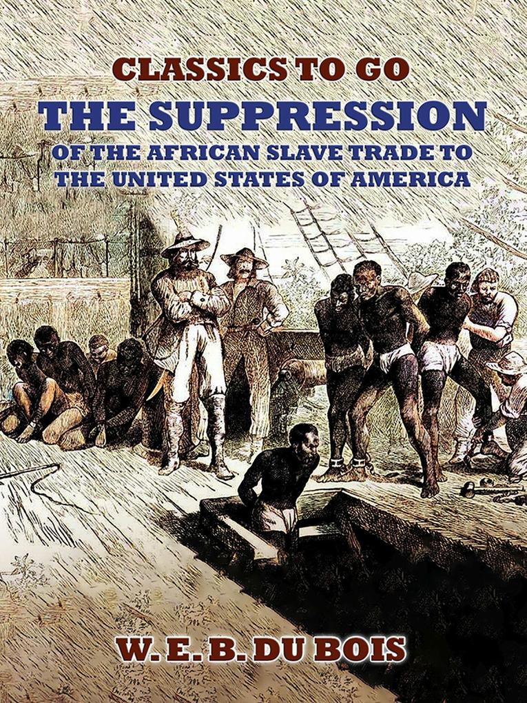 The Suppression Of The African Slave Trade To The United States Of America