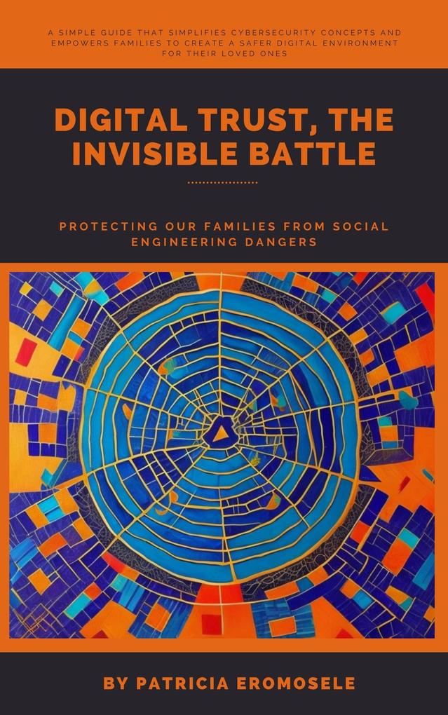 Digital Trust The Invisible Battle: Protecting Our Families from Social Engineering Dangers