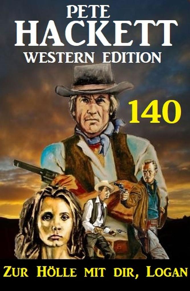 Zur Hölle mit dir Logan: Pete Hackett Western Edition 140