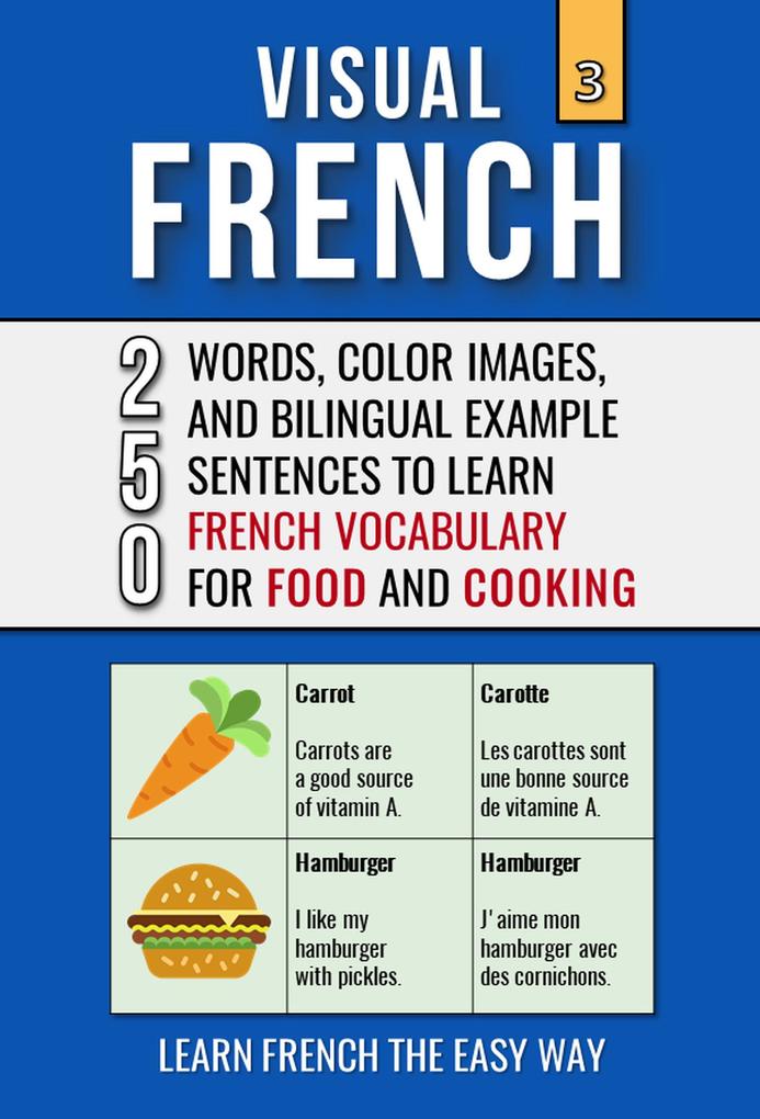 Visual French 3 - Food & Cooking - 250 Words 250 Images and 250 Examples Sentences to Learn French the Easy Way