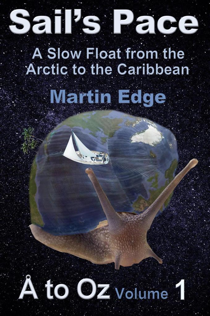 Sail‘s Pace: A Slow Float from the Arctic to the Caribbean (Å to Oz #1)