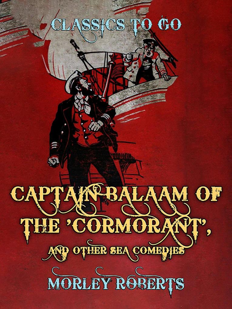 Captain Balaam of the ‘Cormorant‘ and other Sea Comedies