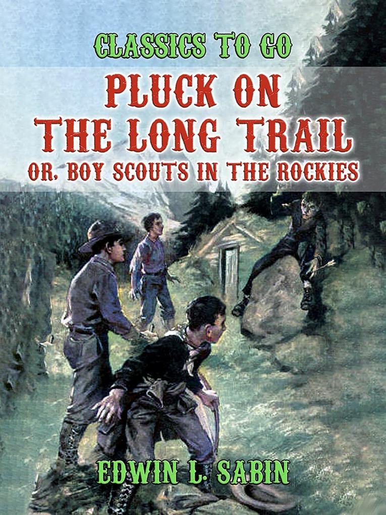 Pluck on the Long Trail Or Boy Scouts in the Rockies