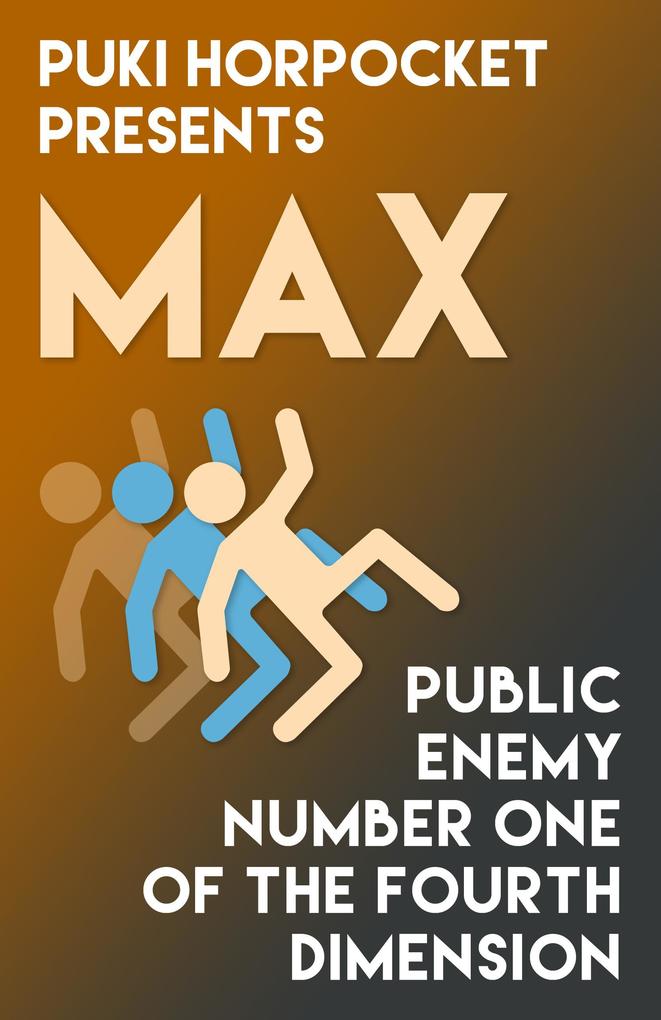 Max: Public Enemy Number One of the Fourth Dimension (Puki Horpocket Presents #5)