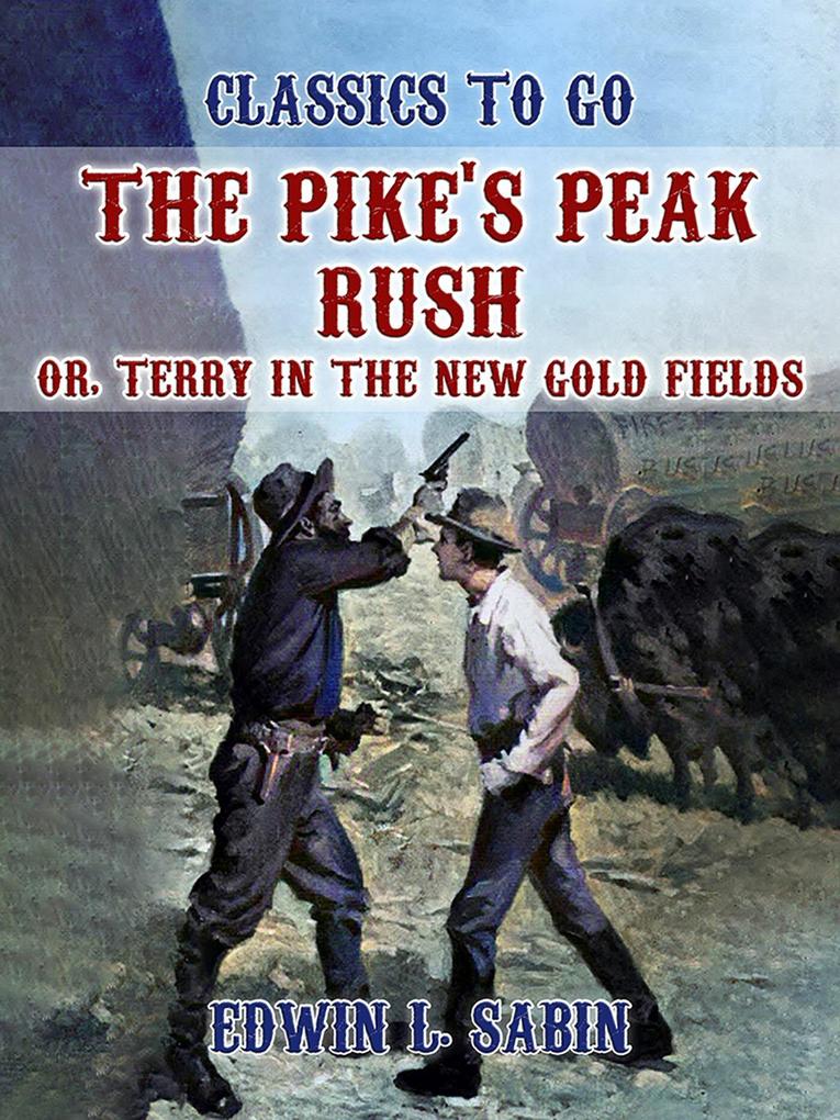 The Pike‘s Peak Rush Or Terry in the New Gold Fields