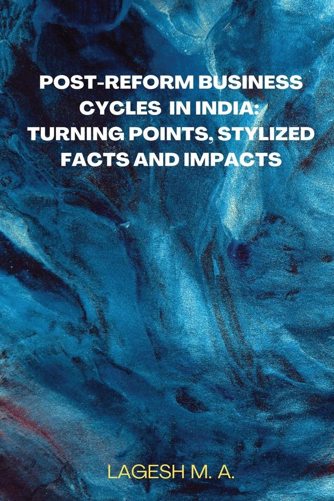 Post-Reform Business Cycles in India: Turning Points Stylized Facts and Impacts