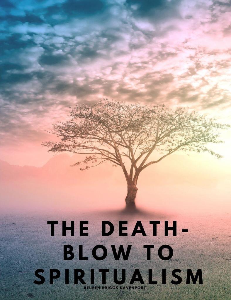 The Death-Blow to Spiritualism - Being the True Story of the Fox Sisters