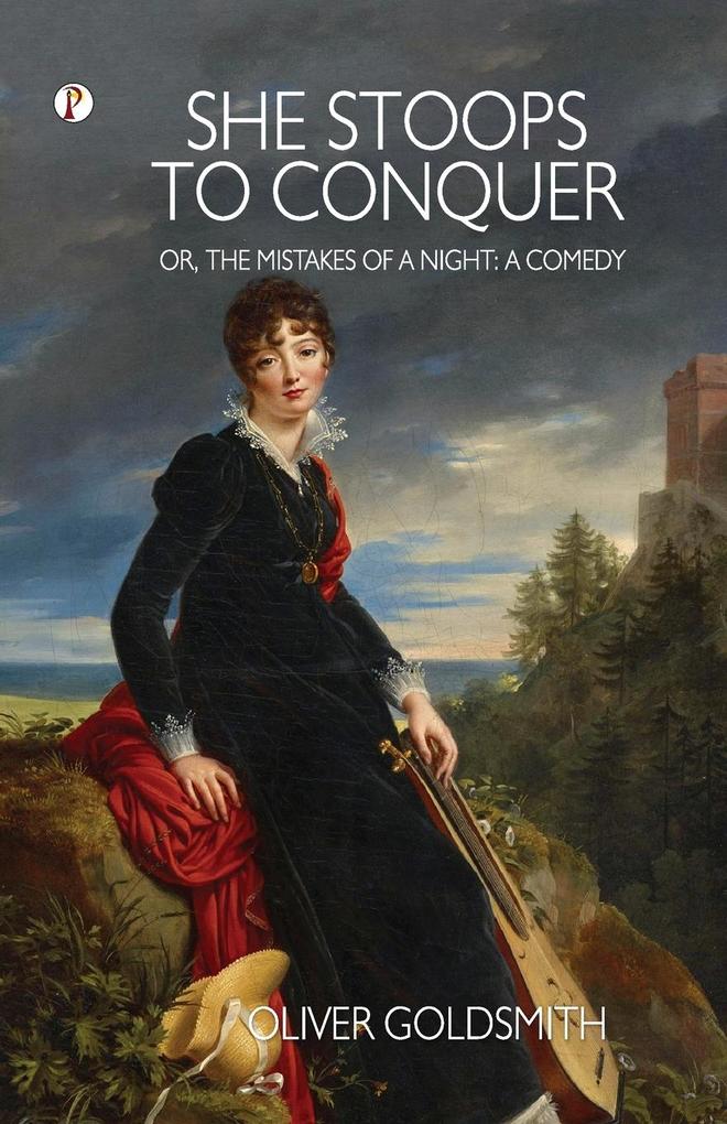 She Stoops to Conquer; Or The Mistakes of a Night