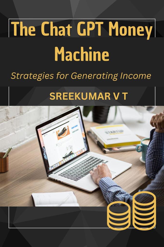 The Chat GPT Money Machine: Strategies for Generating Income