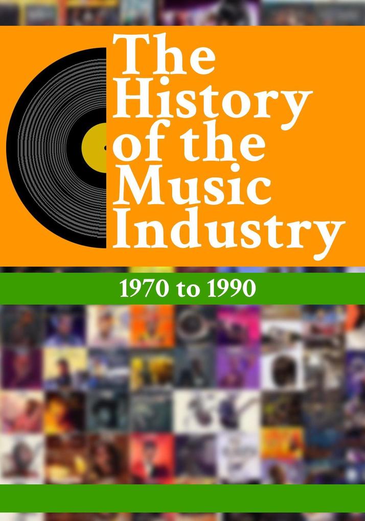 The History Of The Music Industry: 1970 to 1990