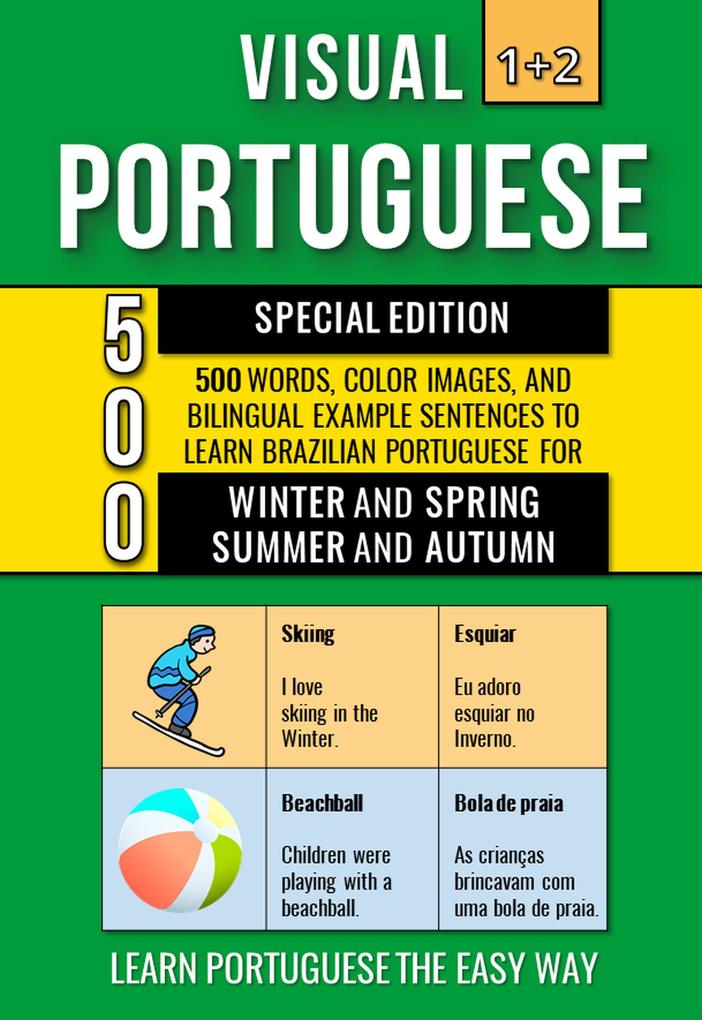 Visual Portuguese 1+2 Special Edition - 500 Words 500 Color Images and 500 Bilingual Example Sentences to Learn Brazilian Portuguese Vocabulary about Winter Spring Summer and Autumn