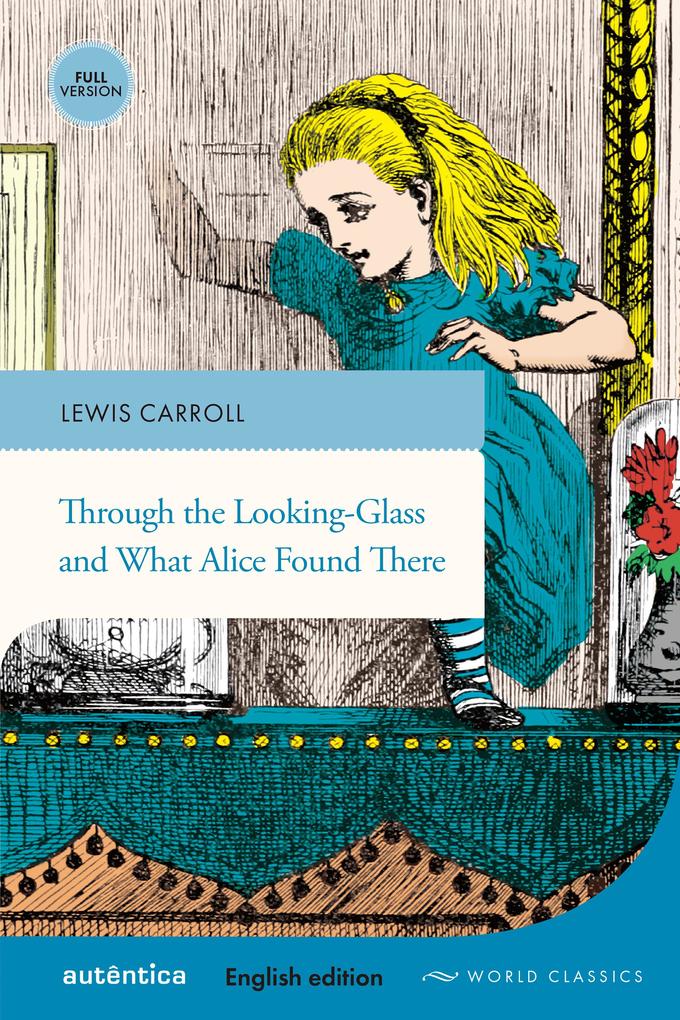 Through the Looking-Glass and What Alice Found There (English edition - Full version)
