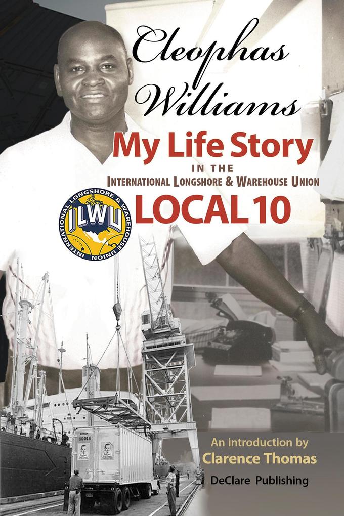 Cleophas Williams My Life Story in the International Longshore & Warehouse Union Local 10 (Mobilizing in Our Own Name: Million Worker March #2)