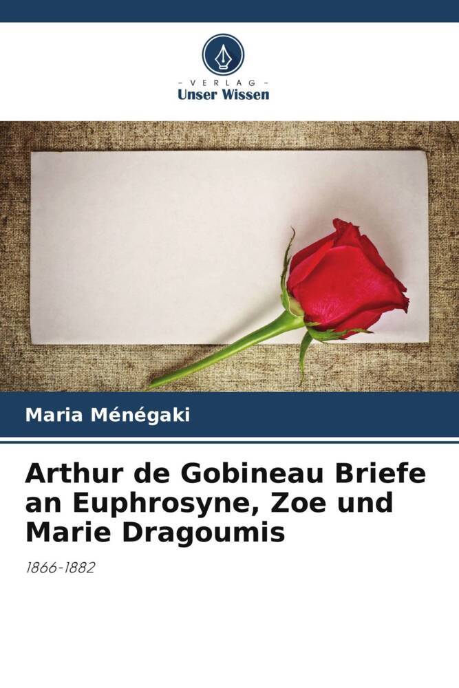 Arthur de Gobineau Briefe an Euphrosyne Zoe und Marie Dragoumis