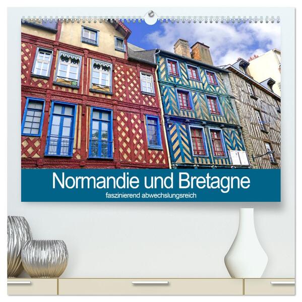 Normandie und Bretagne-faszinierend abwechslungsreich (hochwertiger Premium Wandkalender 2024 DIN A2 quer) Kunstdruck in Hochglanz