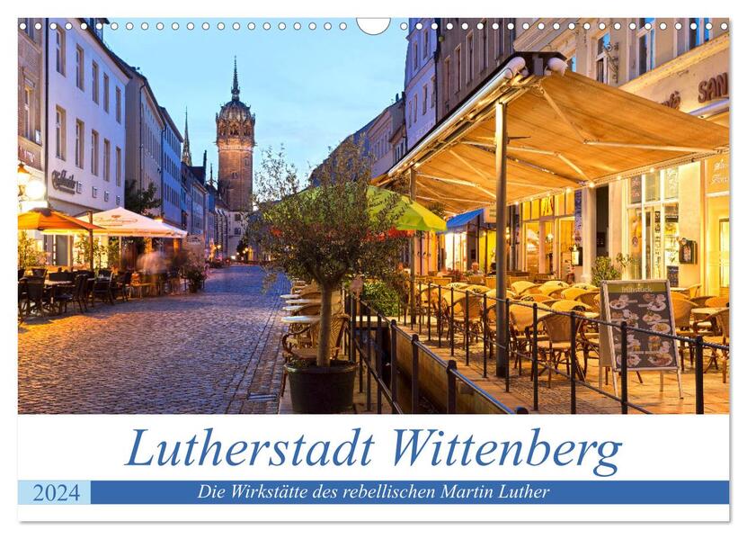 Lutherstadt Wittenberg - Die Wirkstätte des rebellischen Martin Luther (Wandkalender 2024 DIN A3 quer) CALVENDO Monatskalender